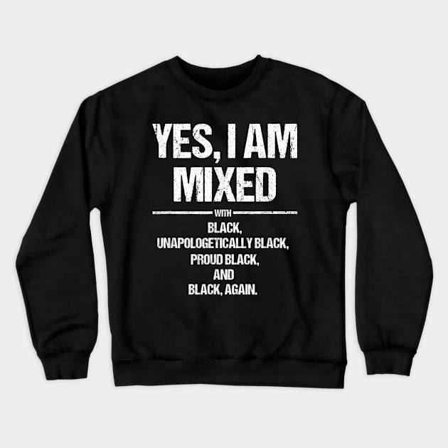 Yes I Am Mixed With Black Proud Black History Month T Shirt T shirt Crewneck Sweatshirt by Tisine